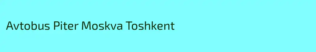 Avtobus Piter Moskva Toshkent